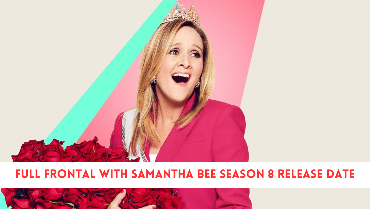 Full Frontal with Samantha Bee Season 8 Release Date Update