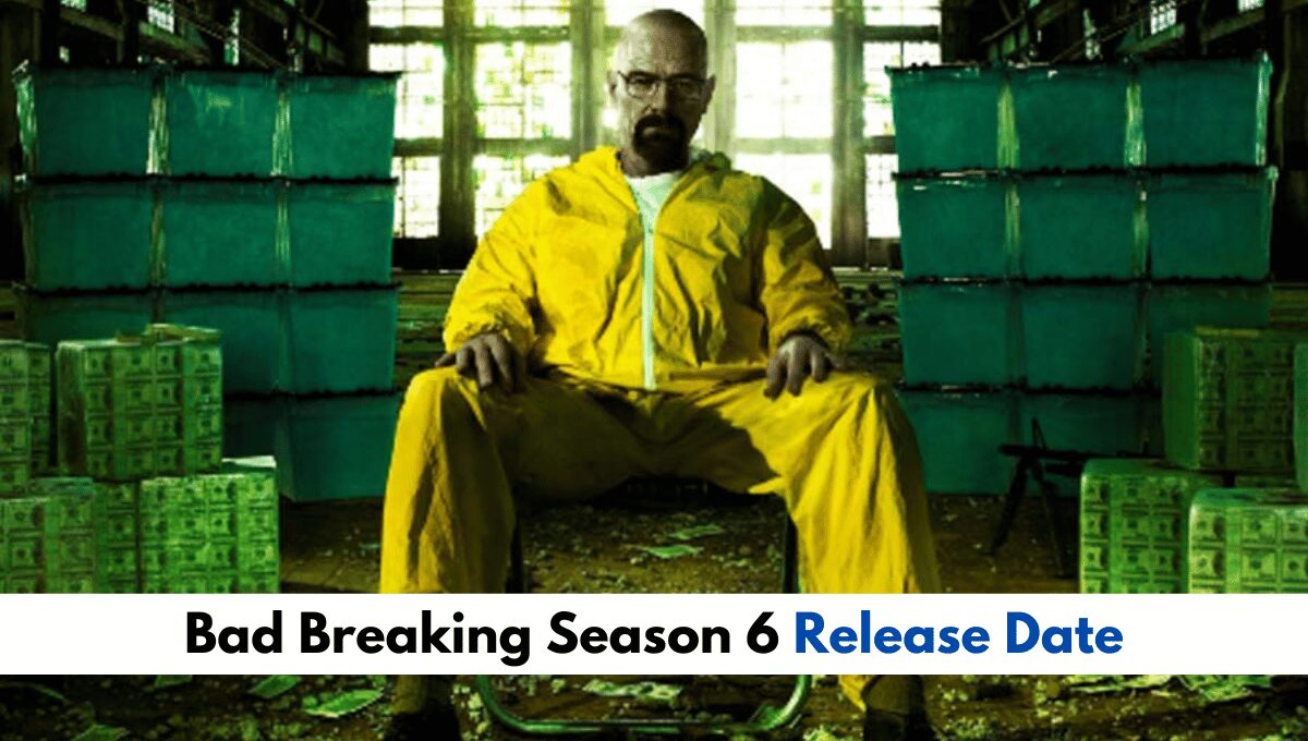 When Is Bad Breaking Season 6 Coming Out_ Full Updates