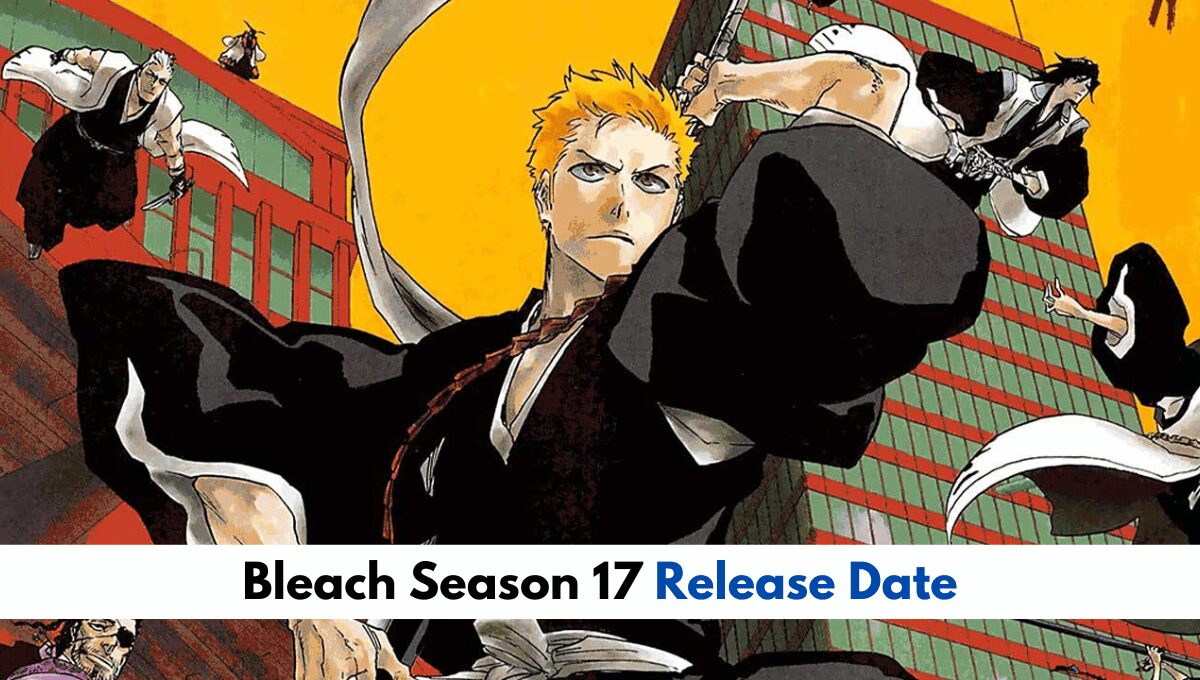 Bleach Season 17 Release Date and Episodes List Revealed!