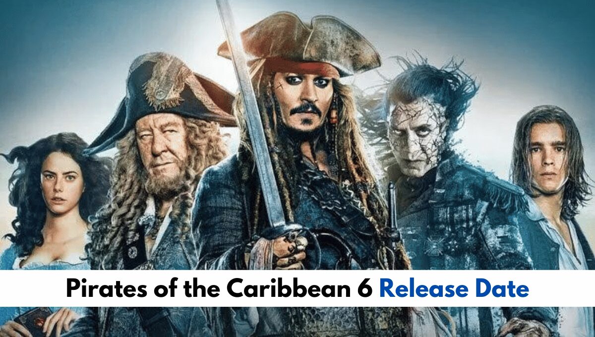 Pirates of the Caribbean 6 Release Date and Latest Updates!